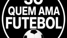 Só Quem Ama Futebol